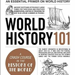 [Get] [EBOOK EPUB KINDLE PDF] World History 101: From ancient Mesopotamia and the Viking conquests t