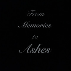 From Memories to Ashes(ft.ihatekp3)