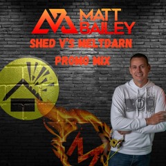 Matt Bailey Shed V's Meltdarn Promo Mix