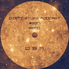 Dirty Stuff Podcast #337 | Seed | 29.11.2022