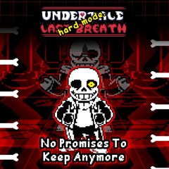 No Promises To Keep Anymore (Last Breath: HARD MODE)