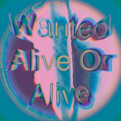 Wanted alive or alive
