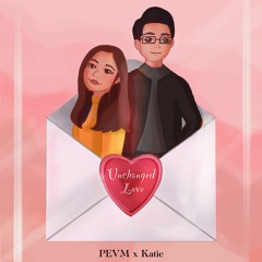 PEVM x Katie - Unchanged Love