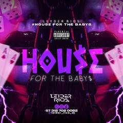 HOUSE FOR THE BABYS🔥🍑(BY LEIDER RÍOS DJ)