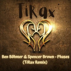Ben Böhmer & Spencer Brown - Phases (TiRax Remix)