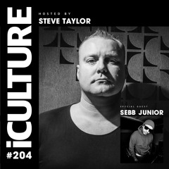 iCulture #204 - Hosted By Steve Taylor - Guest Mix By Sebb Junior