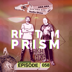 Rhythm Prism by AKA AKA Episode #058