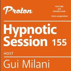 [SET] Gui Milani - Hypnotic Session 155 At Proton Radio (February 2025)