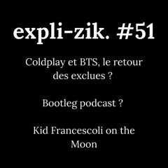 Coldplay et BTS, le retour des exclues ? : Bootleg podcast ? : Kid Francescoli Moon