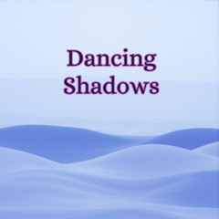 Dancing Shadows