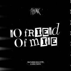 No Friend Of Mine (feat. CeraTonyn & Solo Otto)
