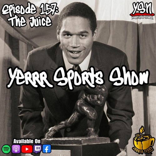 Yerrr Sports Show EP.157  The Juice