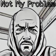 NOT MY PROBLEM by BaRou.mp3
