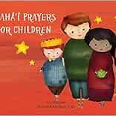 [DOWNLOAD] KINDLE 📩 Bahá’í Prayers for Children (Introduction to Baha'i) by Elaheh M