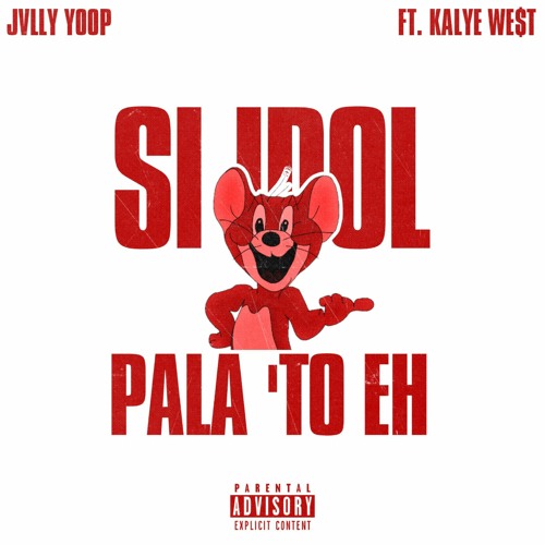 Stream Si Idol Pala 'To Eh (feat. KALYE WET) by Jvlly Yoop Listen