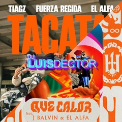 Tacata VS Que Calor - Major Lazer X Tiagz X Fuerza Regida X El Alfa (Dj Luis Dector Mashup)