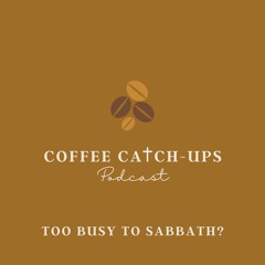 Episode 15: Too Busy to Sabbath?
