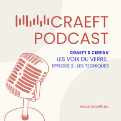 Les voix du verre – Podcast CRAEFT x CERFAV: 02 Les techiques