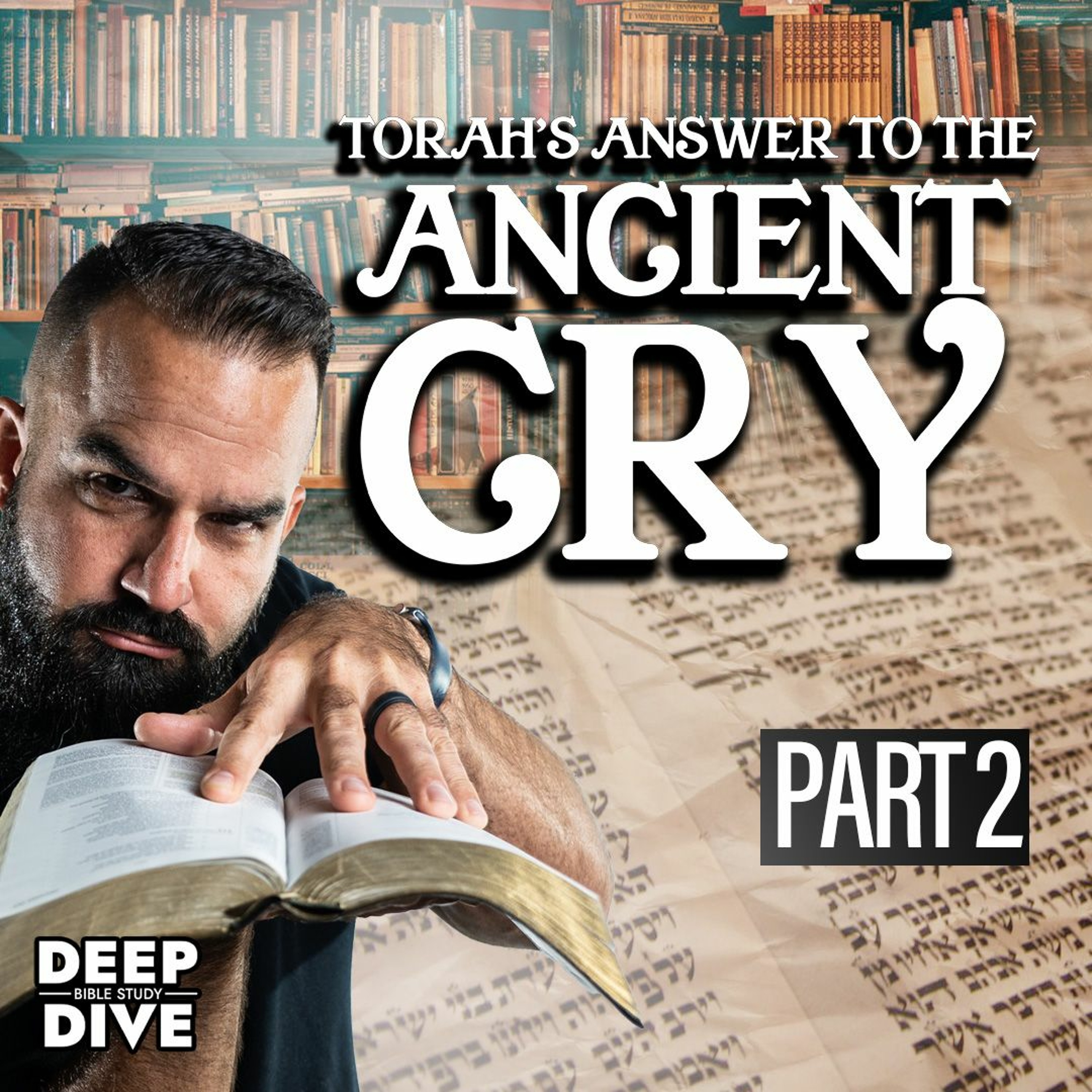 Torah’s Answer to the Ancient Cry | Deep Dive Bible Study: Season 7: EP 2