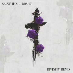 ROSES - SAINt JHN (DIVINITY REMIX)