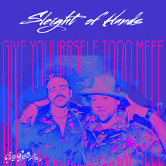 Sleight of Hands - Give Youurrself Tooo Meee (Green Gorilla Lounge)