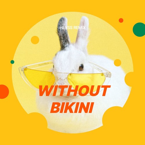 WITHOUT B!KINI (HEYSS REMIX)