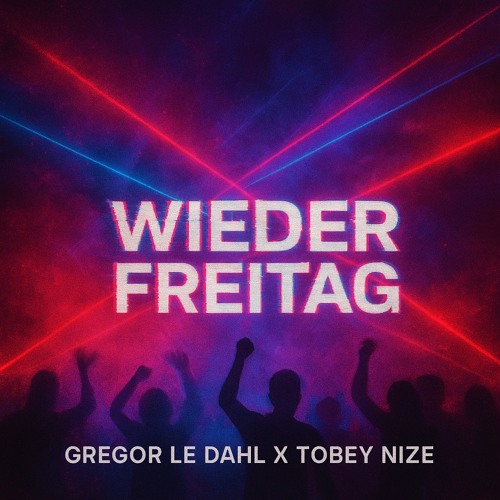 Gregor le Dahl & Tobey Nize - Wieder Freitag