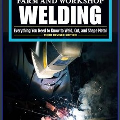 [PDF] eBOOK Read 📕 Farm and Workshop Welding, Third Revised Edition: Everything You Need to Know t