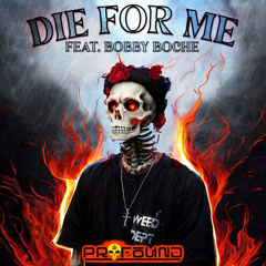 Die For Me Pr0found (Feat. Bobby boche)