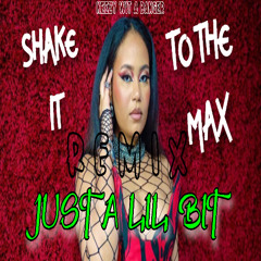 Shake It To The Max (Just A Lil Bit Remix) FULL VERSION
