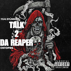 Tg4lStunna- Talk 2 Da Reaper Featuring OnTopB6 (official Audio)
