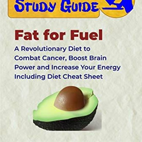 GET EBOOK EPUB KINDLE PDF Summary & Study Guide - Fat for Fuel: A Revolutionary Diet to Combat Cance