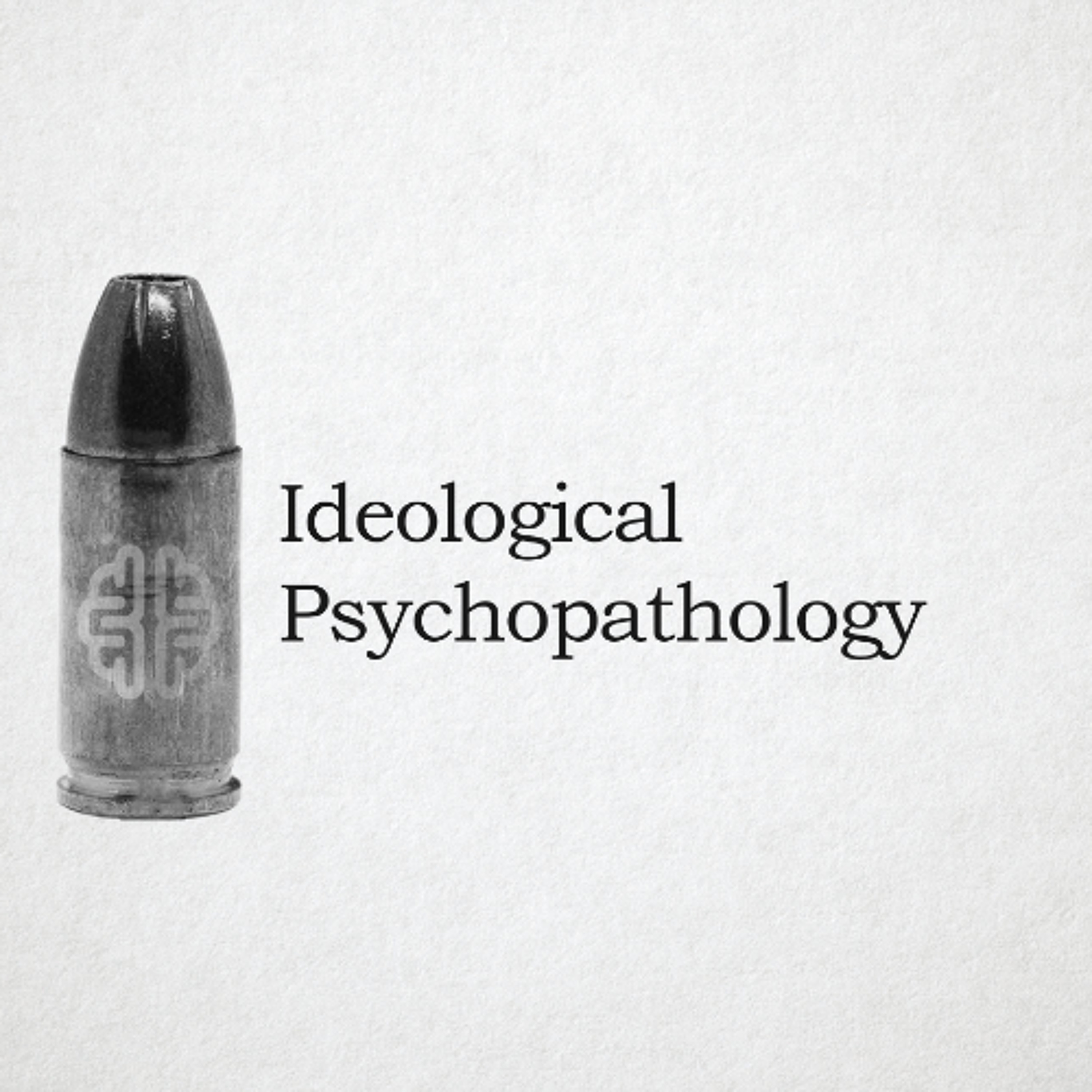 Ideological Psychopathology