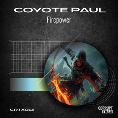 CØRRUPT TRAX - CTRX013: Coyote Paul - Firepower (Original Mix) (09/01/2026)