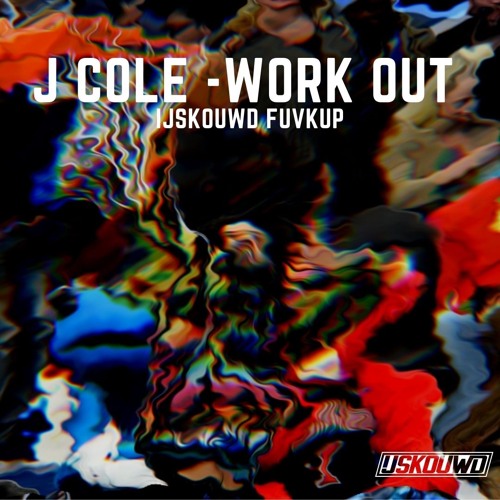J Cole - Work out (IJSKOUWD FUVKUP)