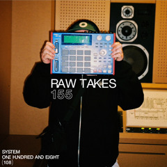 SYSTEM108 PODCAST 155: RAW TAKES