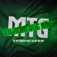 MTG - EU ACHO QUE NÃO ((DJ HB SMITH, DJ HG da ZM))