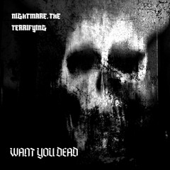 NIGHTMARE. The Terrifying - WANT YOU DEAD (prod. by 7ventus x kage)