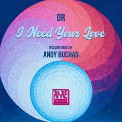 OR - I Need Your Love