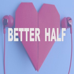 BETTER HALF (prod by N★VAMAN On Da Beat)