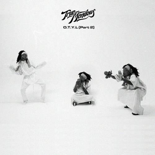 TrueMendous - O.T.Y.L (Part 2)