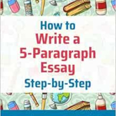 [READ] EPUB 🗸 How to Write a 5-Paragraph Essay Step-by-Step: Step-by-Step Study Skil