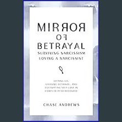 (<E.B.O.O.K.$) ❤ Mirror of Betrayal Surviving Narcissism Loving a Narcissist: Letting Go, Grieving