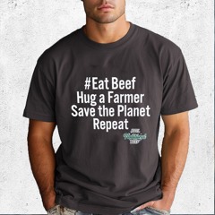 Eat Beef Hug A Farmer Save The Planet Repeat Shirt