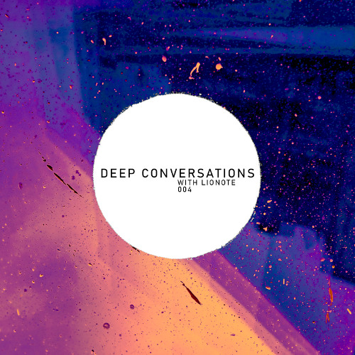 Deep Conversations 004 | With Lionote