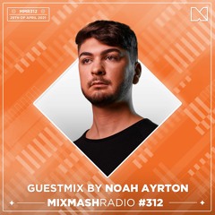 Laidback Luke Presents: Noah Ayrton Guestmix | Mixmash Radio #312