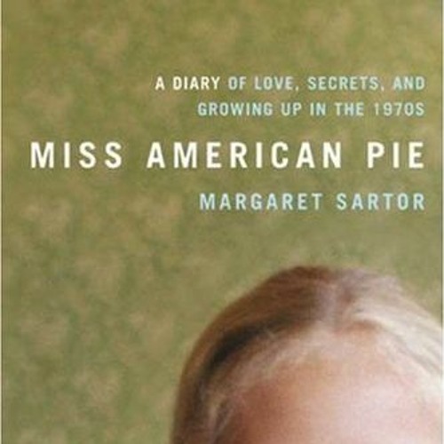 (PDF) Download Miss American Pie: A Diary of Love, Secrets, and Growing Up in the 1970s BY : Ma