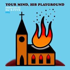 YOUR MIND, HIS PLAYGROUND