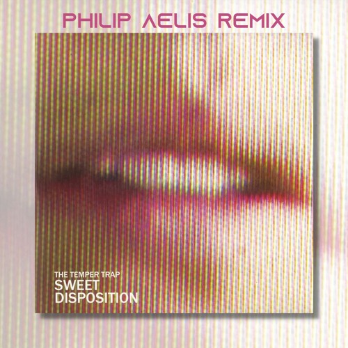 The Temper Trap - Sweet Disposition (Philip Aelis Remix Edit) FREE DOWNLOAD