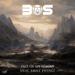 BOS - Out Of My League w/ Emily Ewing (Melodic Bassment Records)